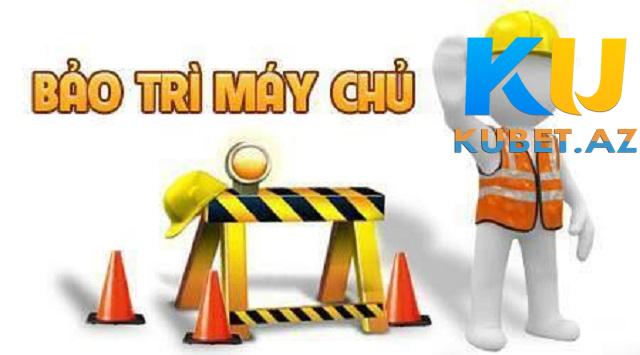 Bảo trì Kubet để nâng cấp server Bảo trì Kubet để nâng cấp server